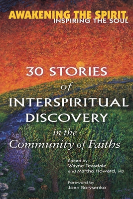 Awakening the Spirit, Inspiring the Soul: 30 Stories of Interspiritual Discovery in the Community of Faiths by Teasdale, Wayne