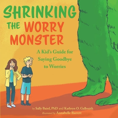 Shrinking the Worry Monster: A Kids Guide for Saying Goodbye to Worries by Baird, Sally
