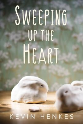 Sweeping Up the Heart by Henkes, Kevin