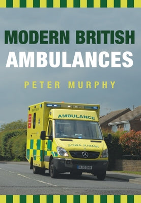 Modern British Ambulances by Murphy, Peter
