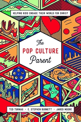 The Pop Culture Parent: Helping Kids Engage Their World for Christ by Turnau III Theodore a.