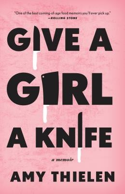 Give a Girl a Knife: A Memoir by Thielen, Amy