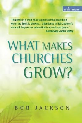 What Makes Churches Grow?: Vision and Practice in Effective Mission by Jackson, Bob