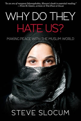 Why Do They Hate Us?: Making Peace with the Muslim World by Slocum, Steve