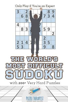 The World's Most Difficult Sudoku - Only Play if You're an Expert - with 200+ Very Hard Puzzles by Puzzle Therapist