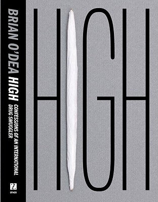 High, Confessions of an International Drug Smuggler by O'Dea, Brian