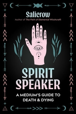 Spirit Speaker: A Medium's Guide to Death and Dying by Salicrow