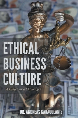 Ethical Business Culture: A Utopia or a Challenge? by Karaoulanis, Andreas