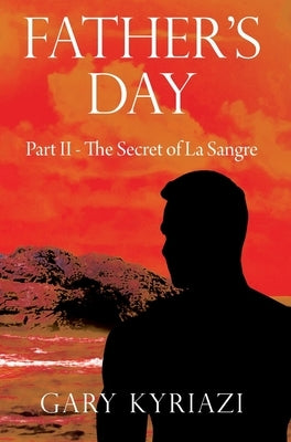 Father's Day: Part II - The Secret of La Sangre by Kyriazi, Gary