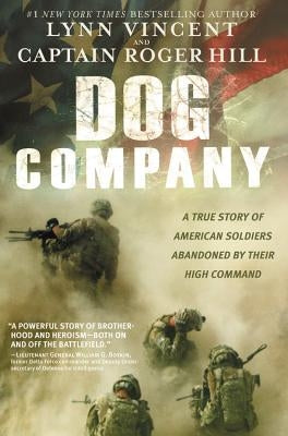 Dog Company: A True Story of American Soldiers Abandoned by Their High Command by Vincent, Lynn