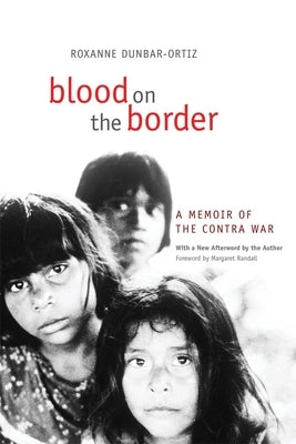 Blood on the Border: A Memoir of the Contra War by Dunbar-Ortiz, Roxanne