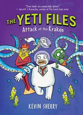 Attack of the Kraken (the Yeti Files #3), Volume 3 by Sherry, Kevin