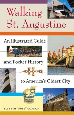 Walking St. Augustine: An Illustrated Guide and Pocket History to America's Oldest City by Gordon, Elsbeth "Buff"