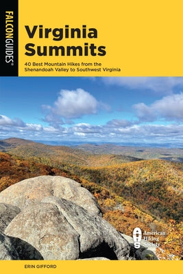 Virginia Summits: 40 Best Mountain Hikes from the Shenandoah Valley to Southwest Virginia by Gifford, Erin