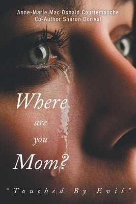 Where Are You Mom?: Touched By Evil by Courtemanche, Anne-Marie Mac Donald