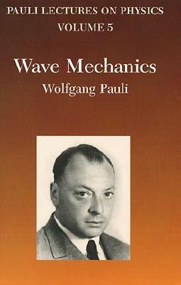 Wave Mechanics: Volume 5 of Pauli Lectures on Physics by Pauli, Wolfgang