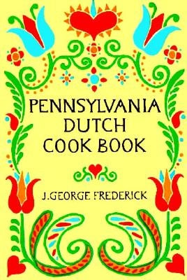 Pennsylvania Dutch Cook Book by Frederick, J. George