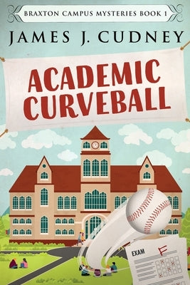 Academic Curveball: Large Print Hardcover Edition by Cudney, James J.