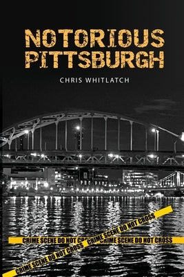 Notorious Pittsburgh by Whitlatch, Chris
