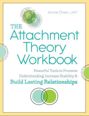 The Attachment Theory Workbook: Powerful Tools to Promote Understanding, Increase Stability, and Build Lasting Relationships by Chen, Annie, Lmft