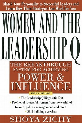 Women and the Leadership Q: Revealing the Four Paths to Influence and Power by Zichy, Shoya