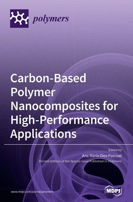 Carbon-Based Polymer Nanocomposites for High-Performance Applications by Díez-Pascual, Ana María