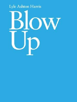 Lyle Ashton Harris: Blow Up by Harris, Lyle Ashton