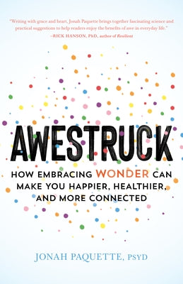 Awestruck: How Embracing Wonder Can Make You Happier, Healthier, and More Connected by Paquette, Jonah