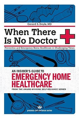 When There Is No Doctor: Preventive and Emergency Home Healthcare in Challenging Times by Doyle, Gerard S.