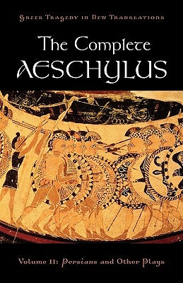The Complete Aeschylus, Volume II: Persians and Other Plays by Burian, Peter