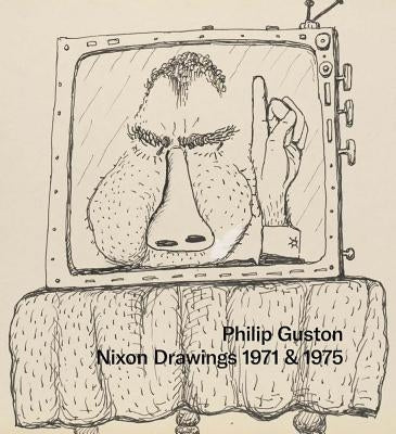 Philip Guston: Nixon Drawings: 1971 & 1975 by Guston, Philip