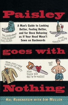 Paisley Goes with Nothing: A Man's Guide to Style by Rubenstein, Hal
