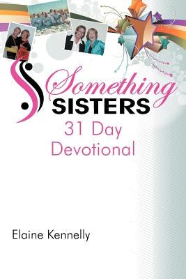 Something Sisters: 31 Day Devotional by Kennelly, Elaine