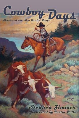 Cowboy Days, Stories of the New Mexico Range by Zimmer, Stephen