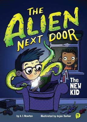 The Alien Next Door 1: The New Kid, Volume 1 by Newton, A. I.