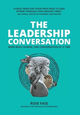 THE LEADERSHIP CONVERSATION - Making bold change, one conversation at a time by Fass, Rose