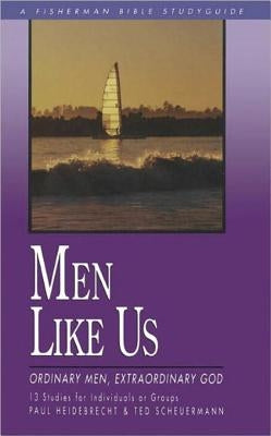 Men Like Us: Ordinary Men, Extraordinary God by Heidebrecht, Paul