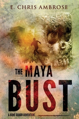 The Maya Bust by Ambrose, E. Chris