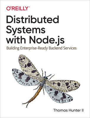 Distributed Systems with Node.Js: Building Enterprise-Ready Backend Services by Hunter, Thomas, II