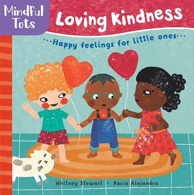 Mindful Tots: Loving Kindness by Stewart, Whitney