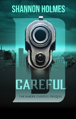 B-Careful: The B-More Careful Prequel by Holmes, Shannon
