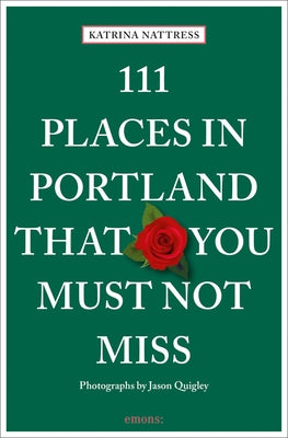 111 Places in Portland That You Must Not Miss by Nattress, Katrina