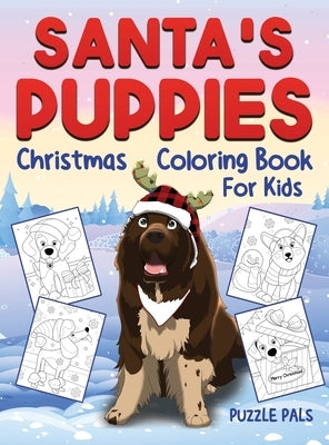 Santa's Puppies Coloring Book For Kids: Christmas Coloring Book For Kids Ages 4 - 8 by Pals, Puzzle