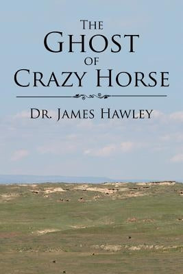 The Ghost of Crazy Horse by Hawley