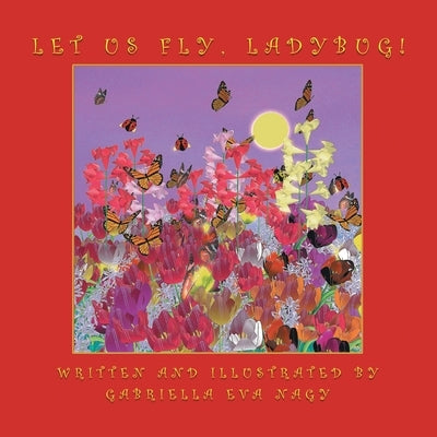 Let Us Fly, Ladybug! by Gabriella Eva Nagy