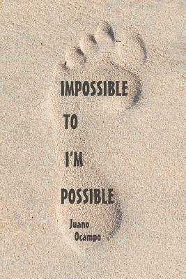 Impossible to I'm Possible by Ocampo, Juano