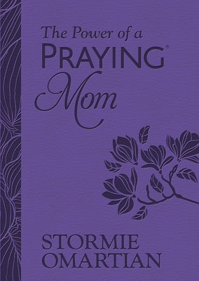 The Power of a Praying Mom: Powerful Prayers for You and Your Children by Omartian, Stormie