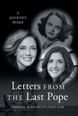 Letters from the Last Pope: A Journey Home by Sisk, Phoebe Elizabeth Pope