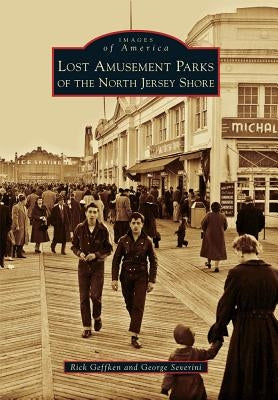 Lost Amusement Parks of the North Jersey Shore by Geffken, Rick