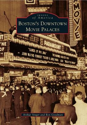Boston's Downtown Movie Palaces by Singer, Arthur
